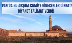 Van’da bu akşam camiye gidenler dikkat! Diyanet talimat verdi!
