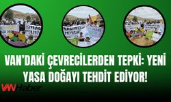 Van’daki Çevrecilerden Tepki: Yeni Yasa Doğayı Tehdit Ediyor!
