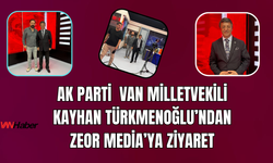 Van Milletvekili Kayhan Türkmenoğlu’ndan ZEOR Media’ya Ziyaret