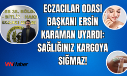 Eczacılar Odası Başkanı Ersin Karaman Uyardı: Sağlığınızı İnternete Teslim Etmeyin!