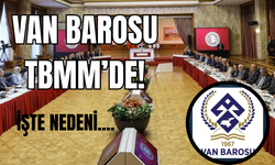 Van Barosu TBMM Komisyonunda Dinlenecek: Baro Başkanları ve Eski Meclis Başkanları Katılacak