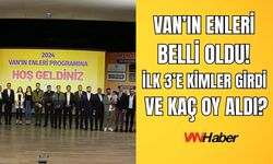Van’ın Enleri Belli Oldu! İlk 3’e Kimler Girdi ve Kaç Oy Aldı?