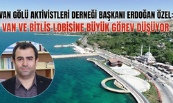 Erdoğan Özel: Bitlis ve Van'a sorumluluk düşüyor!