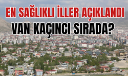 Van, En Sağlıklı İller Arasına Girdi! Ortalama Yaşam Süresi Belli Oldu