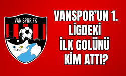 Vanspor’un 1.Lig'deki İlk Golünü Hangi Futbolcu Attı?