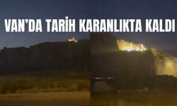 Van Kalesi'nin Işıkları Söndü! Tarih Yine Karanlıkta Kaldı!