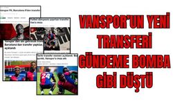 Ulusal basın Vanspor’un süper yıldızını yazdı