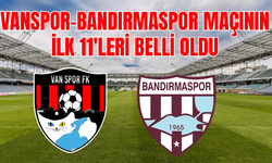 Vanspor FK - Bandırmaspor Maçında İlk 11’ler Belli Oldu