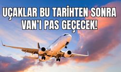 Uçaklar Bu Tarihten Sonra Van’ı Pas Geçecek!
