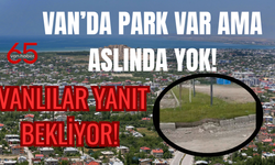 Van’da Sahipsiz Bırakılan Park İsyan Ettiriyor: Ne Asfalt Var Ne Lavabo!