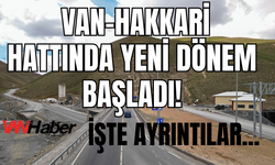 Hakkari-Van Yolunda Her Saatte Bir Sefer Başlıyor!