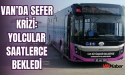 Van’da Sefer Krizi: Yolcular Saatlerce Bekledi