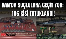 Van’da Suçlulara Geçit Yok: 106 Kişi Tutuklandı!