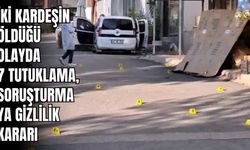 İki Kardeşin Öldüğü Olayda 7 Tutuklama, Soruşturmaya Gizlilik Kararı