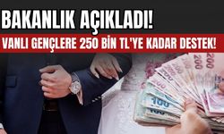Vanlı Gençlere 250 Bin TL'ye Kadar Destek! Bakanlık Açıkladı!