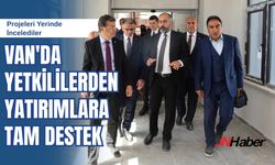 Van'da Yetkililerden Yatırımlara Tam Destek