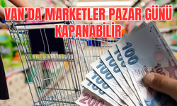 Vanlılar Dikkat! Marketler Pazar Günü Kapanabilir