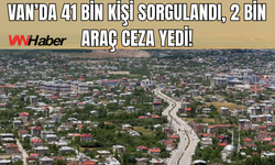 Erciş’te  41 Bin Kişi Sorgulandı, 2 Bin Araç Ceza Yedi