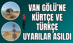 Van Gölü’ne Kürtçe ve Türkçe Uyarı Levhaları: Can Güvenliği Öncelik Oldu
