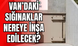 Van’da sığınakların nereye inşa edileceği belli oldu