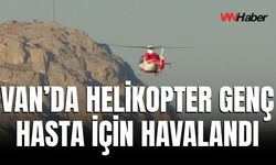 Van’da Helikopter Genç Hasta İçin Havalandı