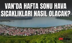 Van’da hafta sonu hava sıcaklıkları nasıl olacak? 13-15 Eylül 2025