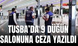Tuşba’da 21 Düğün Salonu Denetlendi: 9 İşletmeye Cezai İşlem
