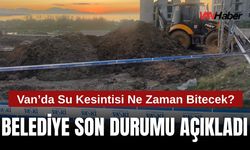 Van’da Su Kesintisi Ne Zaman Bitecek? Belediye Son Durumu Açıkladı