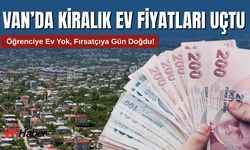 Van’da Kiralık Ev Fiyatları Uçtu: Öğrenciye Ev Yok, Fırsatçıya Gün Doğdu!