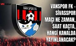Vanspor FK - Sivasspor Maçı Ne Zaman, Saat Kaçta, Hangi Kanalda Yayınlanacak?