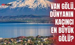 Van Gölü, Dünyanın Kaçıncı En Büyük Gölü?