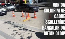 Van’da Kaldırım ve Cadde İşgallerine Bankalar da Ortak Oldu!
