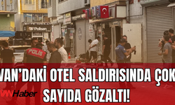 SON DAKİKA: Van’da Otel Saldırısında 20 Gözaltı 2 Tutuklama!