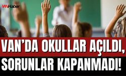 Van’da Okullar Açıldı, Sorunlar Kapanmadı!
