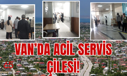 Erciş Rıdvan Çevik Devlet Hastanesi’nde Acil Servis Çilesi!