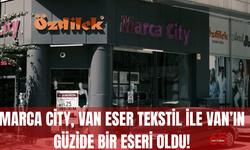 Van’ın Markası Marca City: Dürüstlük ve Kalitenin Buluşma Noktası!