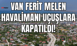 Van Ferit Melen Havalimanı 5 Eylül’den İtibaren Kapatıldı