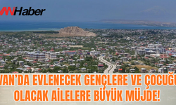 Van’da Evlenecek Gençler ve Çocuğu Olacak Ailelere 66 Bin TL ve 44 Bin TL Destek Müjdesi!