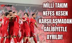 Milli Takım Nefes Kesen Karşılaşmadan Galibiyetle Ayrıldı!