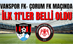 Vanspor FK- Çorumspor FK Maçının İlk 11'leri Belli Oldu!