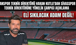Hakan Kutlu'dan Sert Çıkış: Sivasspor Teknik Direktörü Eli Sıkılacak İnsan Değil