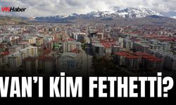 Van’ı Kim Fethetti?