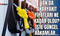 Van’da Akaryakıt Fiyatları Cep Yakıyor: Benzin 55, Motorin 57 Lirayı Geçti!