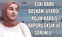 Eski Diyarbakır Baro Başkanı Nahit Eren: Rojin Kabaiş Dosyasında Adli Tıp Raporları Çelişkili!
