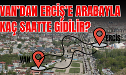 Erciş’ten Van’a arabayla kaç saatte gidilir? Yakıt ne kadar tutar?