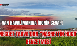 Necdet Takva’dan Benzetme! Van Havalimanını Önce Kaybettirdiler, Şimdi Bulup Sevindirecekler!