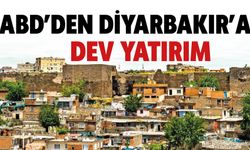 ABD’DEN DİYARBAKIR'A DEV YATIRIM