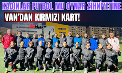 Önyargılara Karşı Van’dan Gol: Kadınlar Futbolun Kurallarını Değiştiriyor!