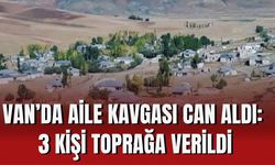 Van’da Aile Kavgası Can Aldı: 3 Kişi Toprağa Verildi