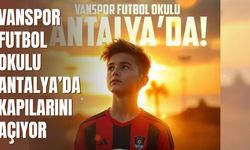 Vanspor Futbol Okulu Antalya’da Kapılarını Açıyor